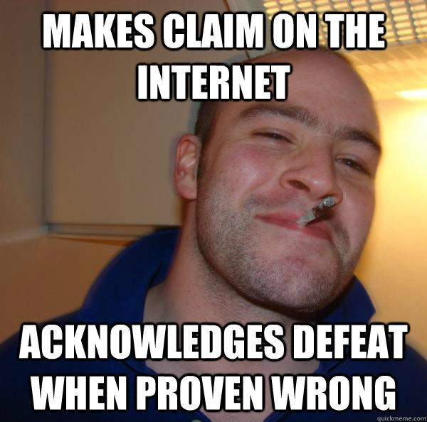 makes claim on the internet acknowledges defeat when proven wrong - makes claim on the internet acknowledges defeat when proven wrong  Misc