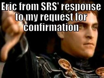 ERIC FROM SRS' RESPONSE TO MY REQUEST FOR CONFIRMATION  Downvoting Roman