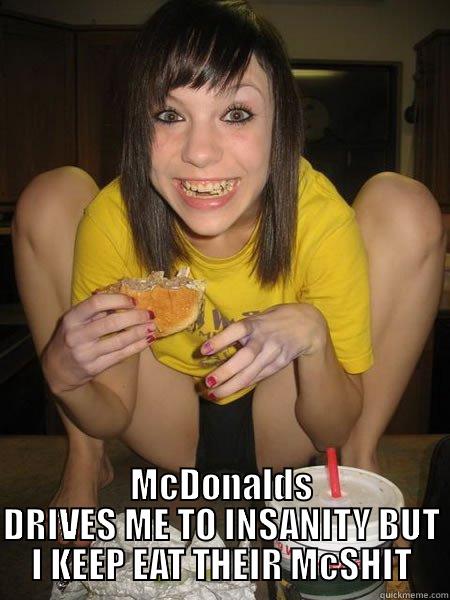 mcshit eater -  MCDONALDS DRIVES ME TO INSANITY BUT I KEEP EAT THEIR MCSHIT Misc