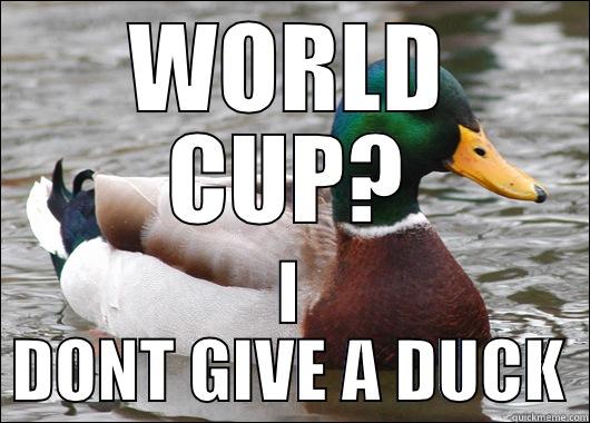 WORLD CUP? I DONT GIVE A DUCK Actual Advice Mallard