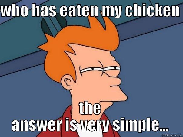 WHO HAS EATEN MY CHICKEN  THE ANSWER IS VERY SIMPLE... Futurama Fry