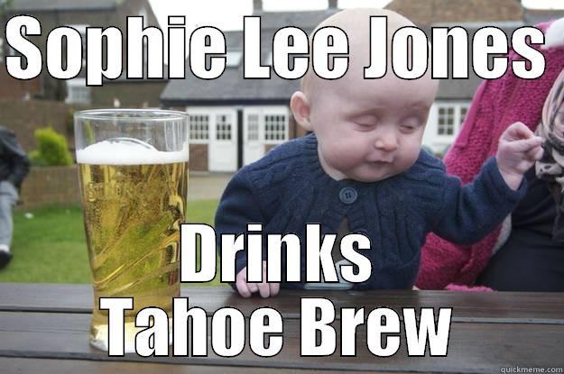 SOPHIE LEE JONES  DRINKS TAHOE BREW drunk baby