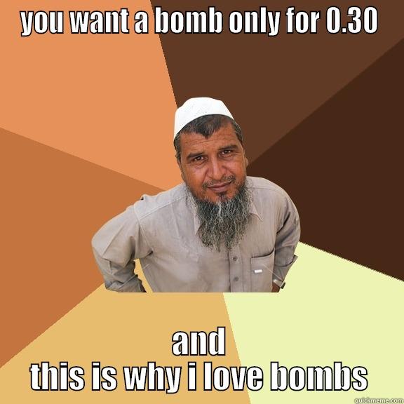 YOU WANT A BOMB ONLY FOR 0.30 AND THIS IS WHY I LOVE BOMBS Ordinary Muslim Man