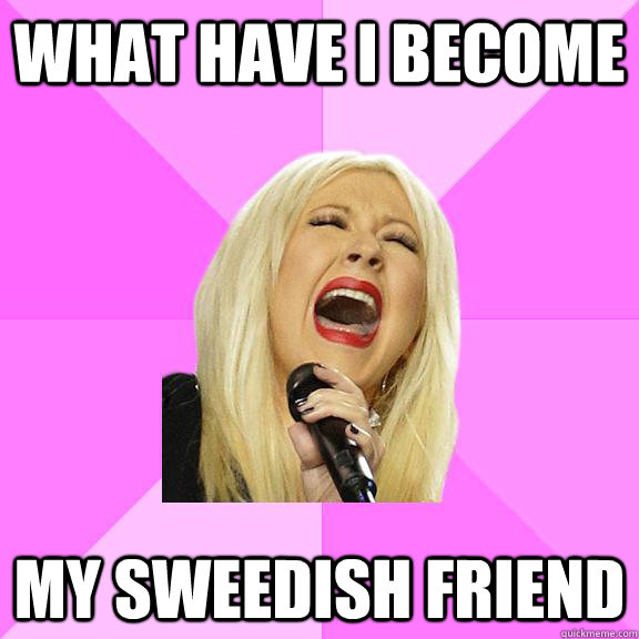 what have i become my sweedish friend  Wrong Lyrics Christina