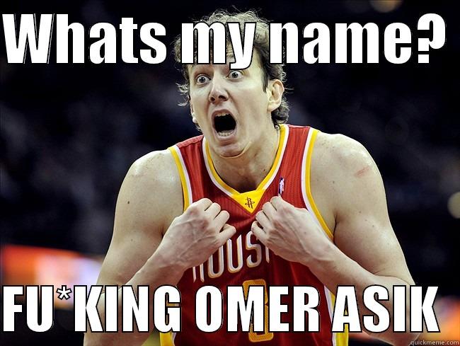 sayyy whatssss - WHATS MY NAME?   FU*KING OMER ASIK  Misc