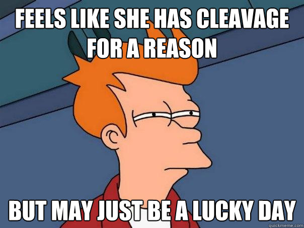 Feels like she has cleavage for a reason but may just be a lucky day  Futurama Fry