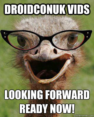 droidconuk vids looking forward
ready now!  Judgmental Bookseller Ostrich