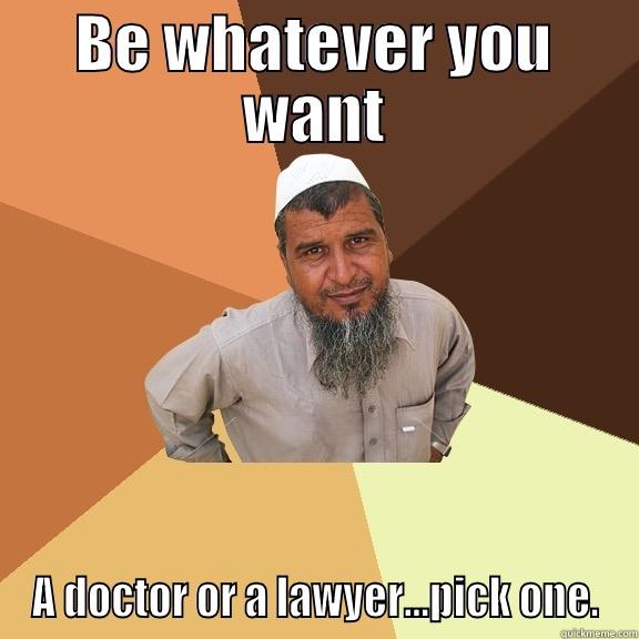 BE WHATEVER YOU WANT A DOCTOR OR A LAWYER...PICK ONE. Ordinary Muslim Man