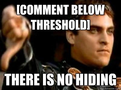 [Comment below threshold] There is no hiding - [Comment below threshold] There is no hiding  Downvoting Roman