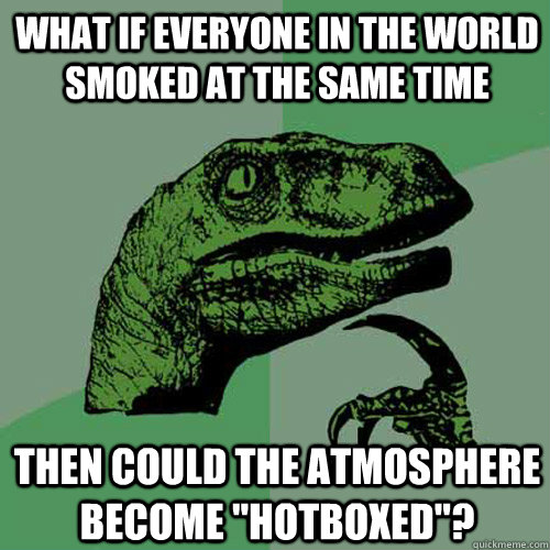 What if everyone in the world smoked at the same time Then could the atmosphere become 