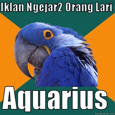 IKLAN NGEJAR2 ORANG LARI AQUARIUS Paranoid Parrot