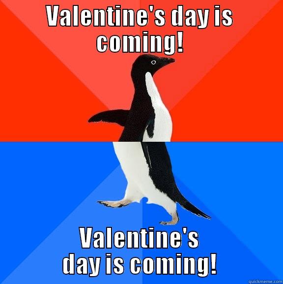 VALENTINE'S DAY IS COMING! VALENTINE'S DAY IS COMING! Socially Awesome Awkward Penguin