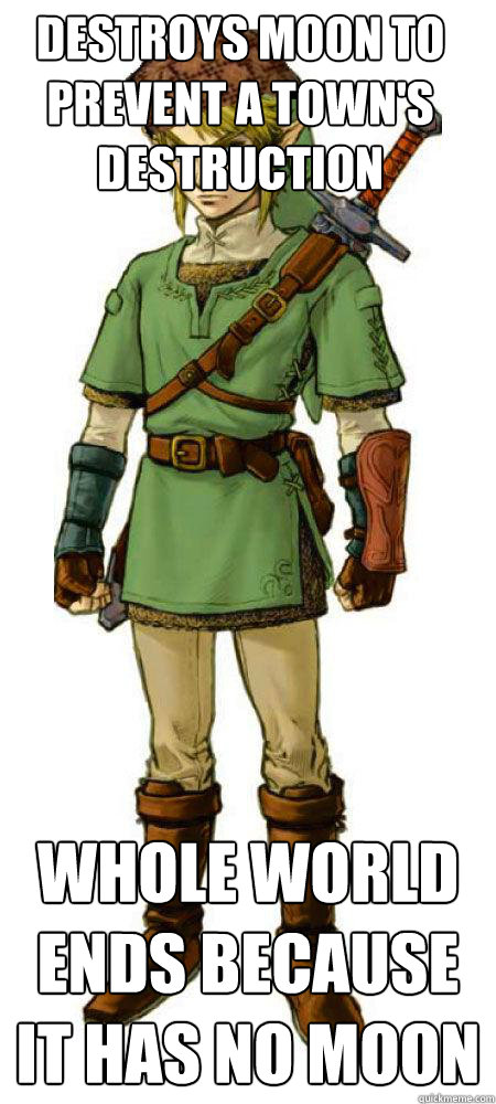 Destroys moon to prevent a town's destruction  Whole world ends because it has no moon 
  Scumbag Link