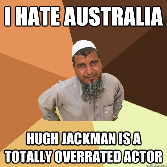 i hate australia hugh jackman is a totally overrated actor - i hate australia hugh jackman is a totally overrated actor  Ordinary Muslim Man