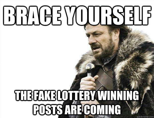 Brace yourself The fake lottery winning posts are coming - Brace yourself The fake lottery winning posts are coming  Misc