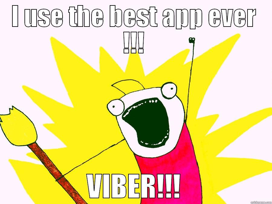 I USE THE BEST APP EVER !!! VIBER!!! Misc