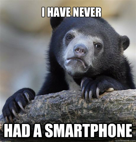 I have never had a smartphone  Confession Bear