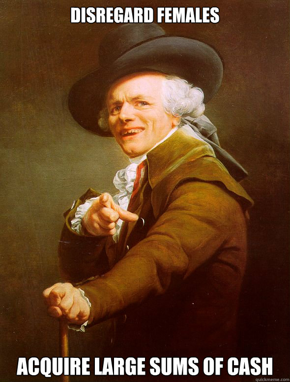 disregard females acquire large sums of cash  Joseph Ducreux