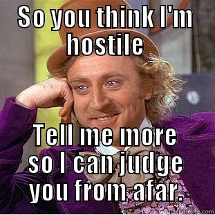 SO YOU THINK I'M HOSTILE TELL ME MORE SO I CAN JUDGE YOU FROM AFAR. Creepy Wonka