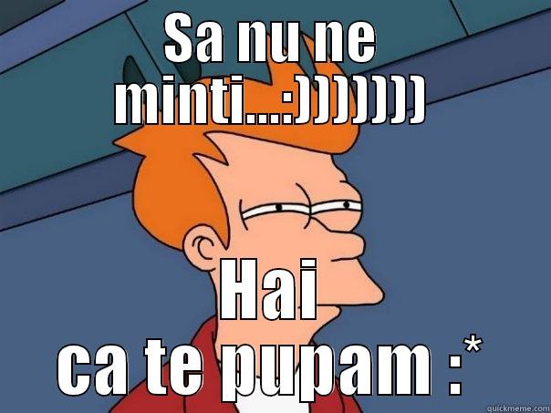 Sa nu ne minti - SA NU NE MINTI...:))))))) HAI CA TE PUPAM :* Futurama Fry