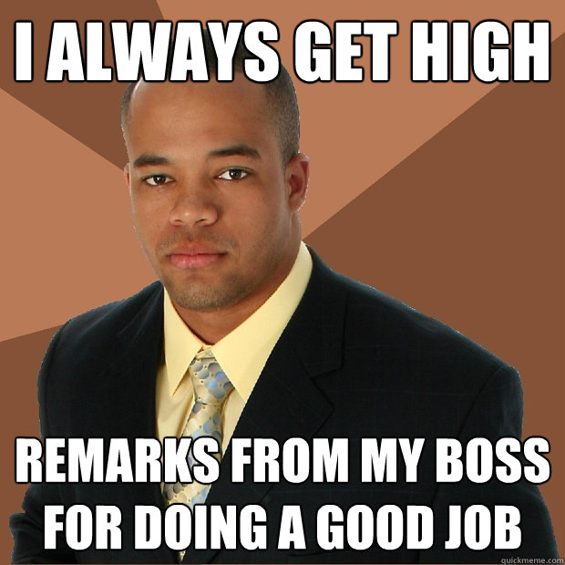 I always get high  remarks from my boss for doing a good job  Successful Black Man