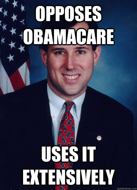 opposes obamacare uses it extensively   Scumbag Santorum