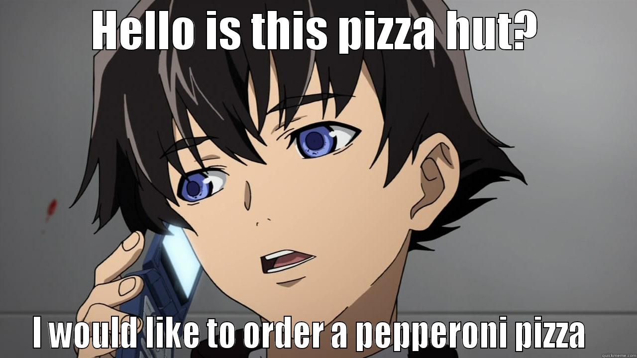 Ordering a pizza - HELLO IS THIS PIZZA HUT? I WOULD LIKE TO ORDER A PEPPERONI PIZZA   Misc