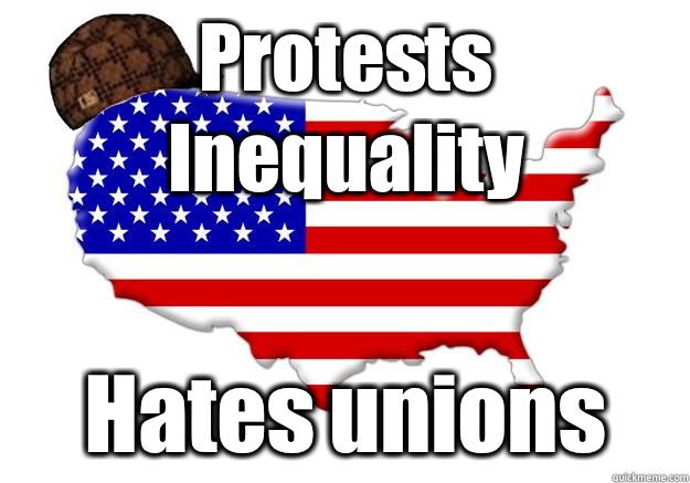 Protests Inequality Hates unions  Scumbag america