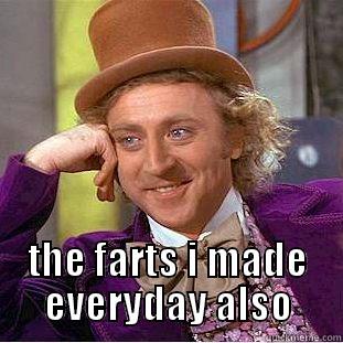  THE FARTS I MADE EVERYDAY ALSO Condescending Wonka