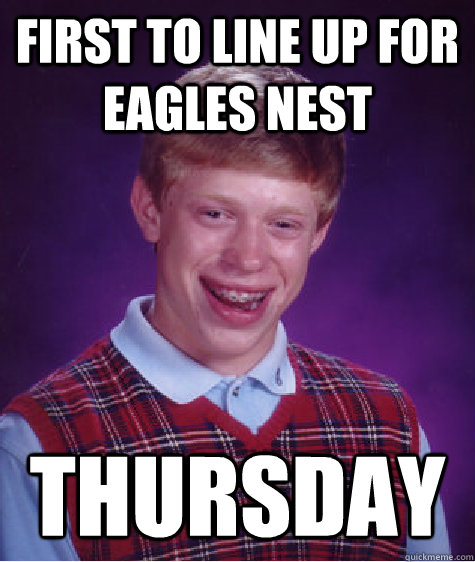 First to line up for eagles nest Thursday  Bad Luck Brian