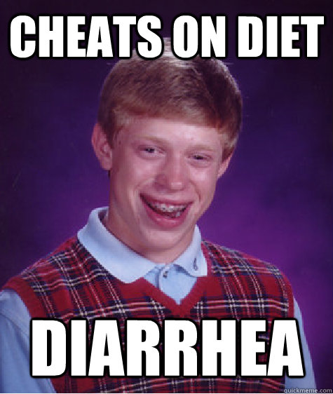 cheats on diet diarrhea - cheats on diet diarrhea  Bad Luck Brian
