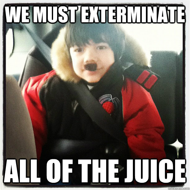 We must exterminate all of the juice  Baby Hitler