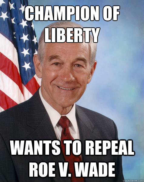 Champion of Liberty Wants to repeal Roe v. Wade  Ron Paul