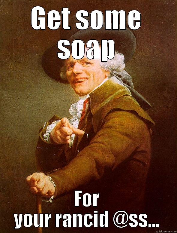 GET SOME SOAP FOR YOUR RANCID @SS... Joseph Ducreux