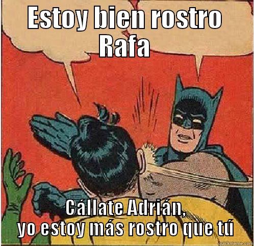 ESTOY BIEN ROSTRO RAFA CÁLLATE ADRIÁN, YO ESTOY MÁS ROSTRO QUE TÚ Batman Slapping Robin