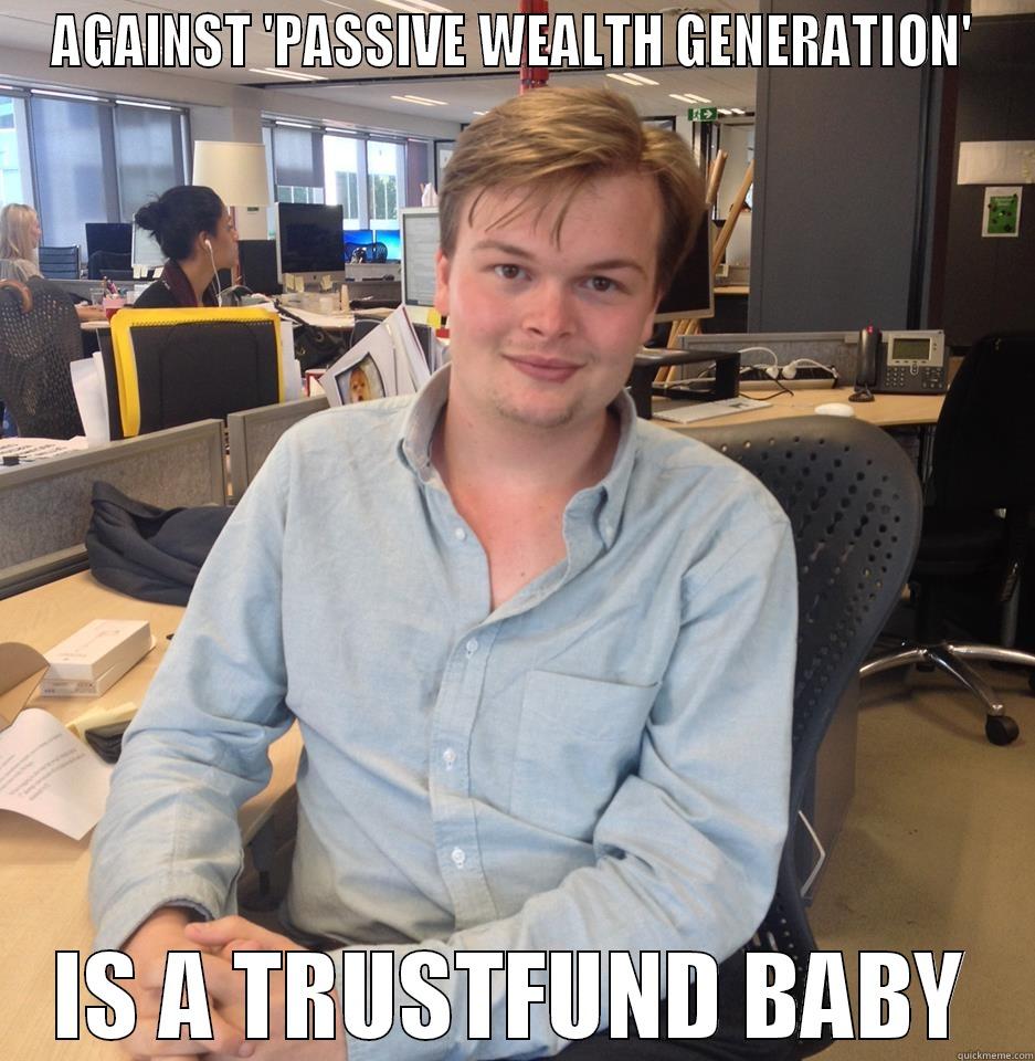 Trustfund Trot - AGAINST 'PASSIVE WEALTH GENERATION' IS A TRUSTFUND BABY Misc