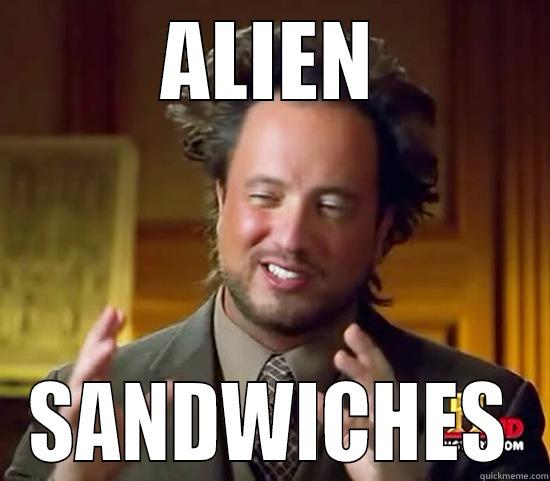 ALIEN SANDWICHES Ancient Aliens