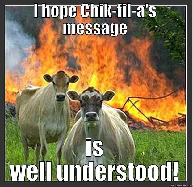 I HOPE CHIK-FIL-A'S MESSAGE IS WELL UNDERSTOOD! Evil cows