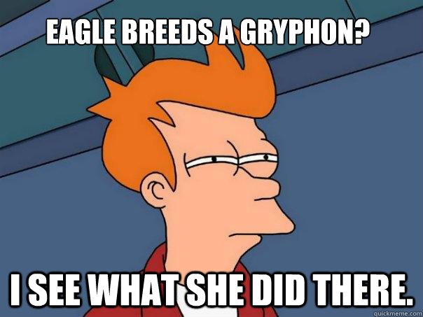 Eagle breeds a Gryphon? I see what she did there.  Futurama Fry