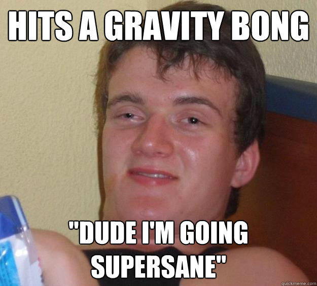 hits a gravity bong 