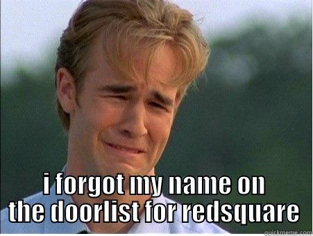 what the list -  I FORGOT MY NAME ON THE DOORLIST FOR REDSQUARE 1990s Problems