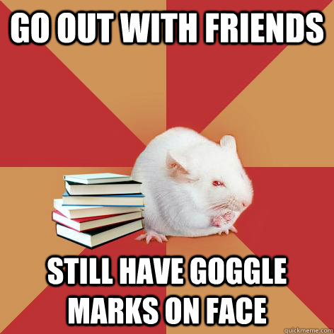 go out with friends still have goggle marks on face - go out with friends still have goggle marks on face  Science Major Mouse