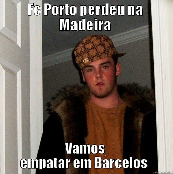 FC PORTO PERDEU NA MADEIRA VAMOS EMPATAR EM BARCELOS  Scumbag Steve