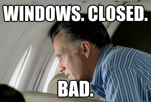 Windows. Closed. Bad. - Windows. Closed. Bad.  Romney Pressure