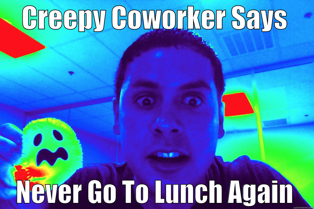 Creepy Coworker - CREEPY COWORKER SAYS NEVER GO TO LUNCH AGAIN Misc