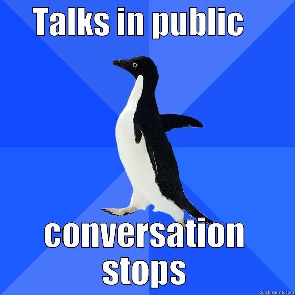      TALKS IN PUBLIC         CONVERSATION STOPS Socially Awkward Penguin