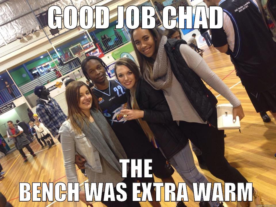 GOOD JOB CHAD THE BENCH WAS EXTRA WARM Misc