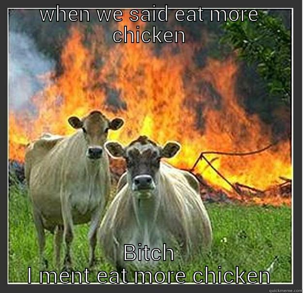 WHEN WE SAID EAT MORE CHICKEN BITCH I MENT EAT MORE CHICKEN Evil cows