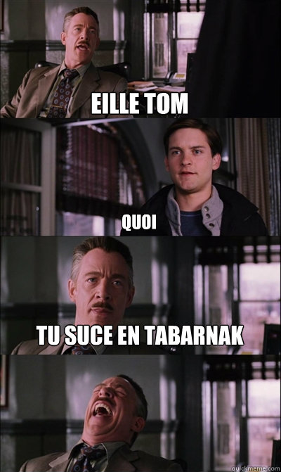 EILLE TOM QUOI TU SUCE EN TABARNAK   JJ Jameson