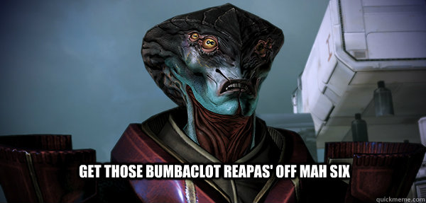 Get those bumbaclot Reapas' off mah six - Get those bumbaclot Reapas' off mah six  Misc